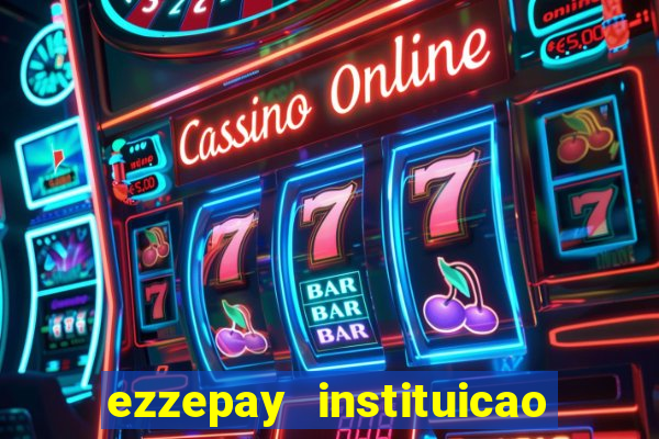 ezzepay instituicao de pagamento ltda